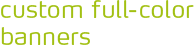 Custom Full-Color Banners
